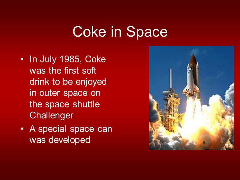 Coke in Space In July 1985, Coke was the first soft drink to be